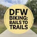 DFW Biking: Rails to Trails